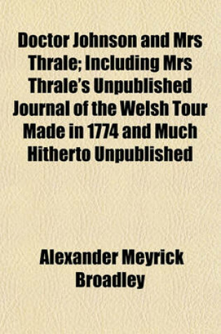 Cover of Doctor Johnson and Mrs Thrale; Including Mrs Thrale's Unpublished Journal of the Welsh Tour Made in 1774 and Much Hitherto Unpublished