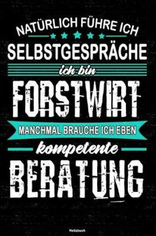 Cover of Naturlich fuhre ich Selbstgesprache ich bin Forstwirt manchmal brauche ich eben kompetente Beratung Notizbuch