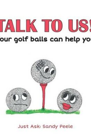 Cover of TALK TO US! Your golf balls can help you