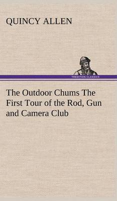 Book cover for The Outdoor Chums The First Tour of the Rod, Gun and Camera Club