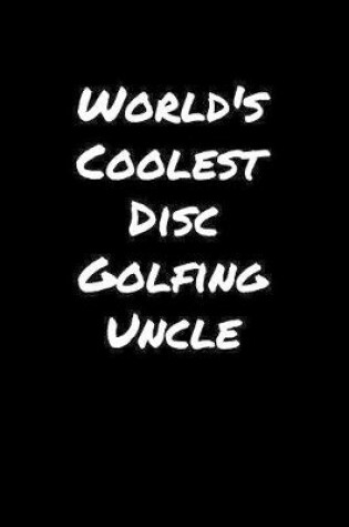 Cover of World's Coolest Disc Golfing Uncle