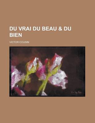 Book cover for Du Vrai Du Beau & Du Bien