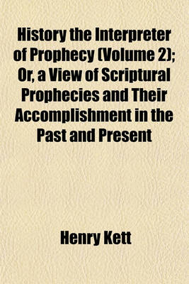 Book cover for History the Interpreter of Prophecy (Volume 2); Or, a View of Scriptural Prophecies and Their Accomplishment in the Past and Present