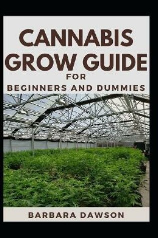 Cover of Cannabis Grow Guide For Beginners And Dummies
