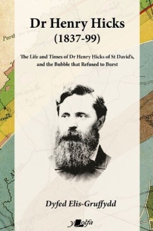 Cover of Dr Henry Hicks (1837-99) - The Life and Times of Dr Henry Hicks of St Davids, and the Bubble That Refused to Burst