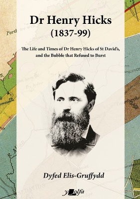 Book cover for Dr Henry Hicks (1837-99) - The Life and Times of Dr Henry Hicks of St Davids, and the Bubble That Refused to Burst