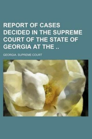 Cover of Report of Cases Decided in the Supreme Court of the State of Georgia at the