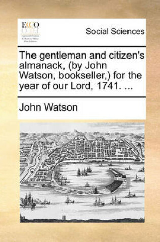 Cover of The Gentleman and Citizen's Almanack, (by John Watson, Bookseller, for the Year of Our Lord, 1741. ...