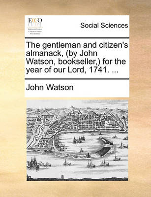 Book cover for The Gentleman and Citizen's Almanack, (by John Watson, Bookseller, for the Year of Our Lord, 1741. ...