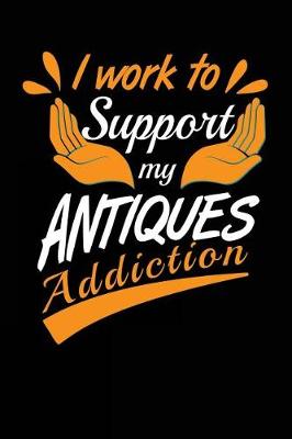 Book cover for I Work To Support My Antiques Addiction