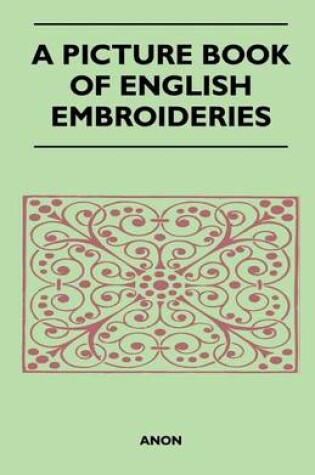 Cover of A Picture Book of English Embroideries