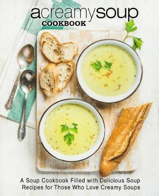 Book cover for A Creamy Soup Cookbook