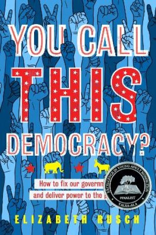 Cover of You Call This Democracy?: How to Fix Our Government and Deliver Power to the People