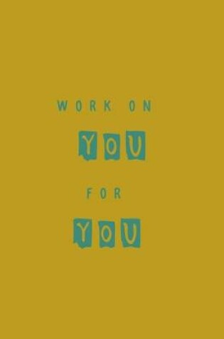 Cover of Work on You for You