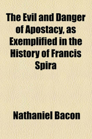 Cover of The Evil and Danger of Apostacy, as Exemplified in the History of Francis Spira