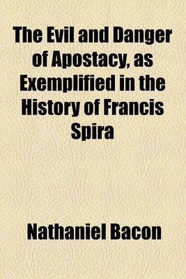 Book cover for The Evil and Danger of Apostacy, as Exemplified in the History of Francis Spira