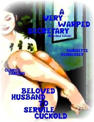 Book cover for A Very Warped Secretary- Beloved Husband to Servile Cuckold