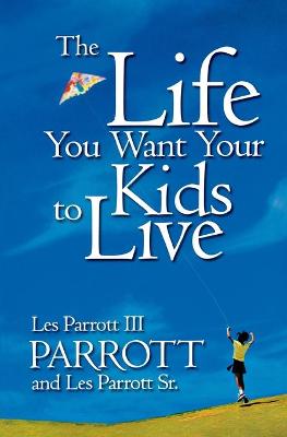 Book cover for The Life You Want Your Kids to Live