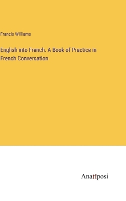 Book cover for English into French. A Book of Practice in French Conversation