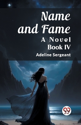 Book cover for Name and Fame A Novel BOOK IV