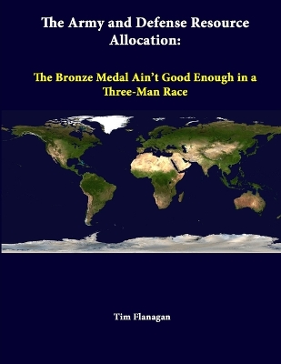 Book cover for The Army and Defense Resource Allocation: the Bronze Medal Ain't Good Enough in A Three-Man Race