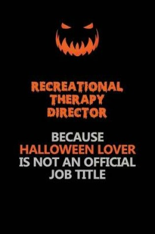 Cover of Recreational Therapy Director Because Halloween Lover Is Not An Official Job Title