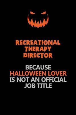 Book cover for Recreational Therapy Director Because Halloween Lover Is Not An Official Job Title
