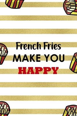 Book cover for French Fries Make You Happy