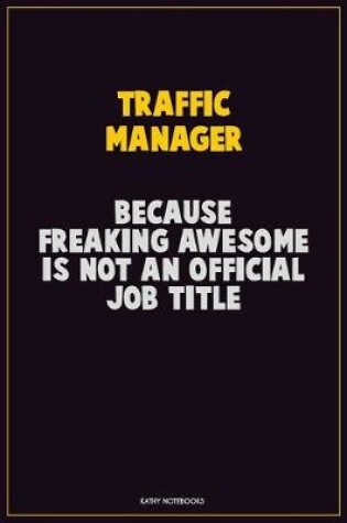 Cover of Traffic Manager, Because Freaking Awesome Is Not An Official Job Title