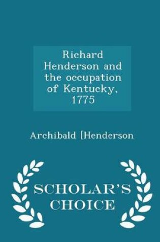 Cover of Richard Henderson and the Occupation of Kentucky, 1775 - Scholar's Choice Edition