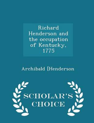 Book cover for Richard Henderson and the Occupation of Kentucky, 1775 - Scholar's Choice Edition