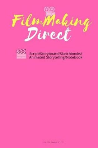 Cover of FilmMaking Direct Your Movie From Script/Storyboard/Sketchbooks/Animated Storyte