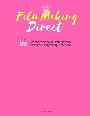 Cover of FilmMaking Direct Your Movie From Script/Storyboard/Sketchbooks/Animated Storyte