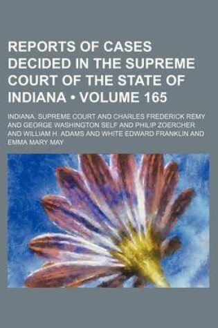 Cover of Reports of Cases Decided in the Supreme Court of the State of Indiana (Volume 165)