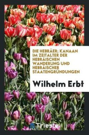 Cover of Die Hebr er; Kanaan Im Zeitalter Der Hebr ischen Wanderung Und Hebr ischer Staatengr ndungen