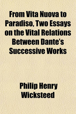 Book cover for From Vita Nuova to Paradiso, Two Essays on the Vital Relations Between Dante's Successive Works