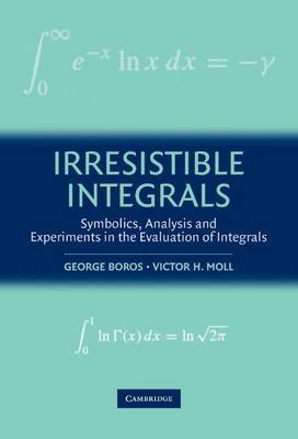 Book cover for Irresistible Integrals: Symbolics, Analysis and Experiments in the Evaluation of Integrals