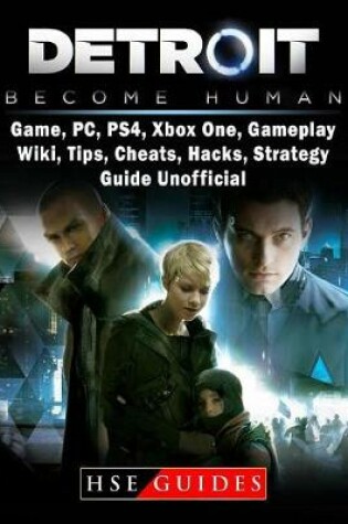 Cover of Detroit Become Human Game, Pc, Ps4, Xbox One, Gameplay, Wiki, Tips, Cheats, Hacks, Strategy, Guide Unofficial
