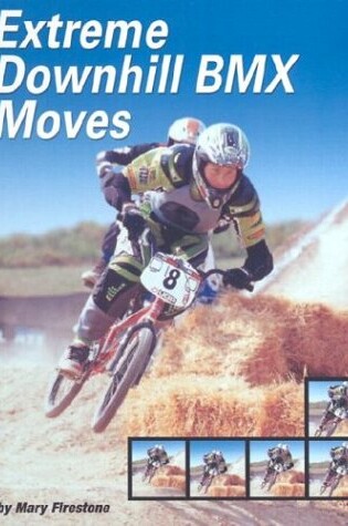Cover of Extreme Downhill Bmx Racing Moves