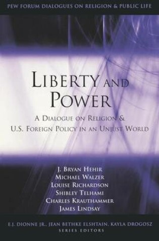 Cover of Liberty and Power: A Dialogue on Religion and U.S. Foreign Policy in an Unjust World. the Pew Forum Dialogues on Religion and Public Life.