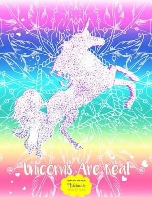 Book cover for Graph Paper Notebook - Square Grid Journal - Unicorns Are Real