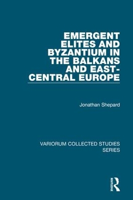 Book cover for Emergent Elites and Byzantium in the Balkans and East-Central Europe