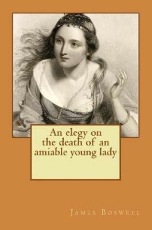 Cover of An elegy on the death of an amiable young lady