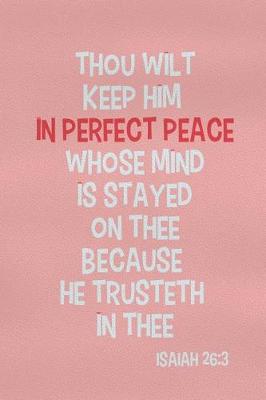 Book cover for Thou Wilt Keep Him in Perfect Peace Whose Mind Is Stayed on Thee Because He Trusteth in Thee - Isaiah 26