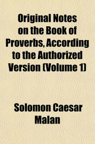 Cover of Original Notes on the Book of Proverbs, According to the Authorized Version (Volume 1)