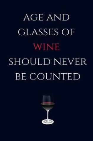 Cover of Age and Glasses of Wine Should Never Be Counted an Old Age Journal