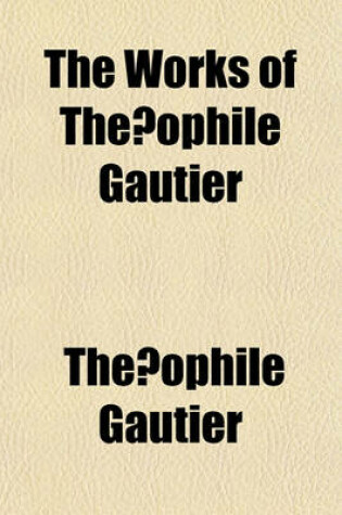 Cover of The Works of the Ophile Gautier