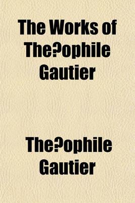 Book cover for The Works of the Ophile Gautier