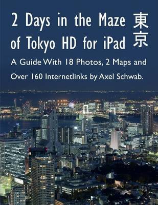 Book cover for 2 Days in the Maze of Tokyo HD for IPad - A Guide With 18 Photos, 2 Maps and Over 160 Internetlinks