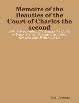 Book cover for Memoirs of the Beauties of the Court of Charles the Second : with Their Portraits... Illustrating the Diaries of Pepys, Evelyn, Clarendon, and Other Contemporary Writers (1861)